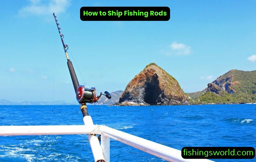 How to Ship Fishing Rods